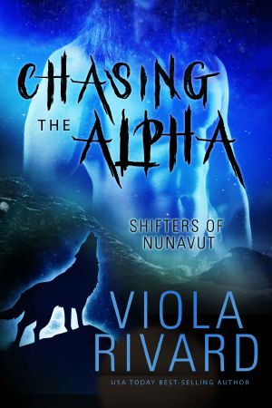 [Shifters of Nunavut 03] • Chasing the Alpha · Shifters of Nunavut, Book #3